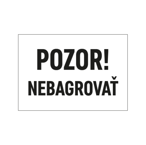 Pozor nebagrovať